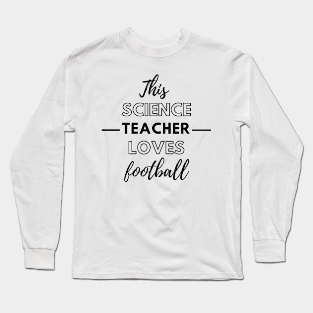 This Science Teacher Loves Football Long Sleeve T-Shirt by Petalprints